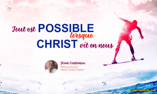 Tout est possible lorsque Christ vit en toi – Pasteur Yvan Castanou