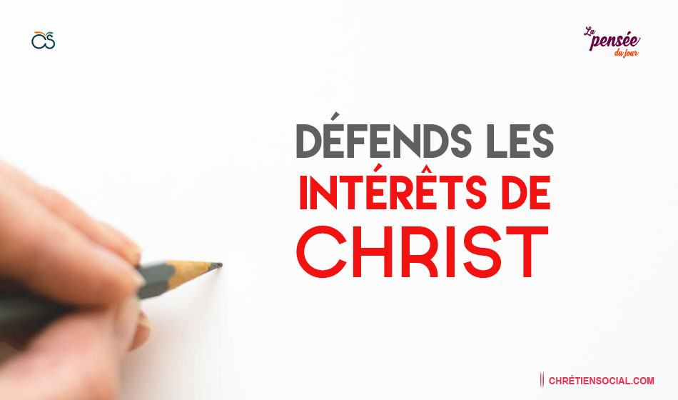 Défends les intérêts de Christ