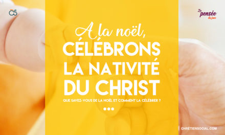 A la Noël : célébrons la nativité du Christ