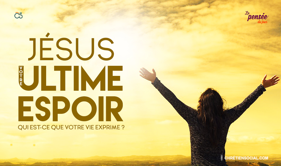 Jésus : votre ultime espoir
